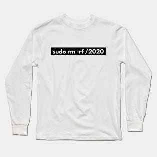 sudo rm -rf /2020 programmer humor Long Sleeve T-Shirt